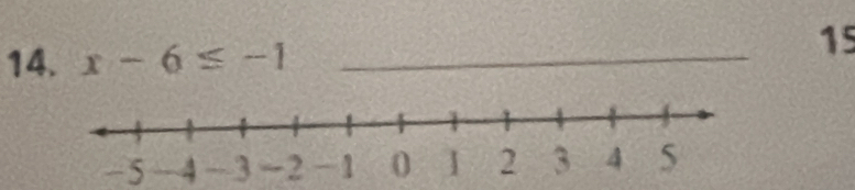 x-6≤ -1 _
15
-5 - 4 -3