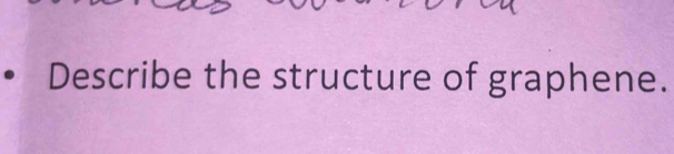 Describe the structure of graphene.