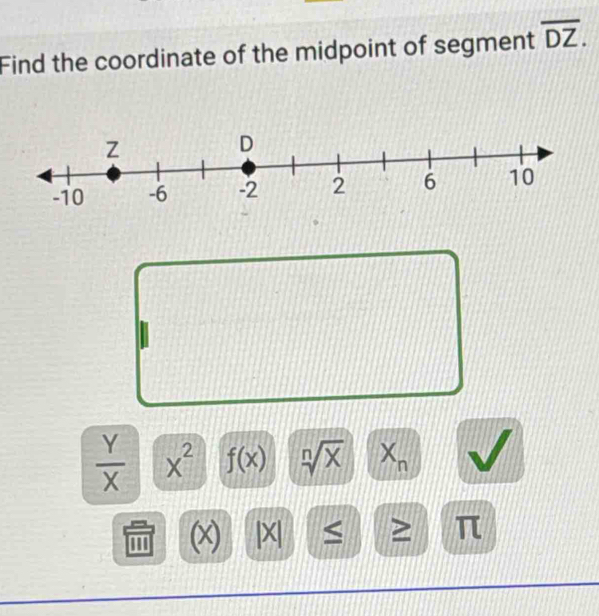 Find the coordinate of the midpoint of segment overline DZ.
 Y/X  x^2 f(x) sqrt[n](x) X X_n
''' (x) |X| < ≥