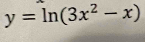 y=ln (3x^2-x)