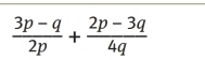  (3p-q)/2p + (2p-3q)/4q 