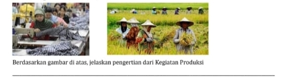 Berdasarkan gambar di atas, jelaskan pengertian dari Kegiatan Produksi 
_