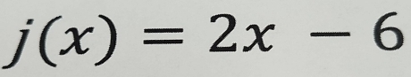 j(x)=2x-6