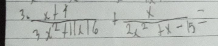  (x+4)/3x^2+11x16 + x/2x^2+x-15 =