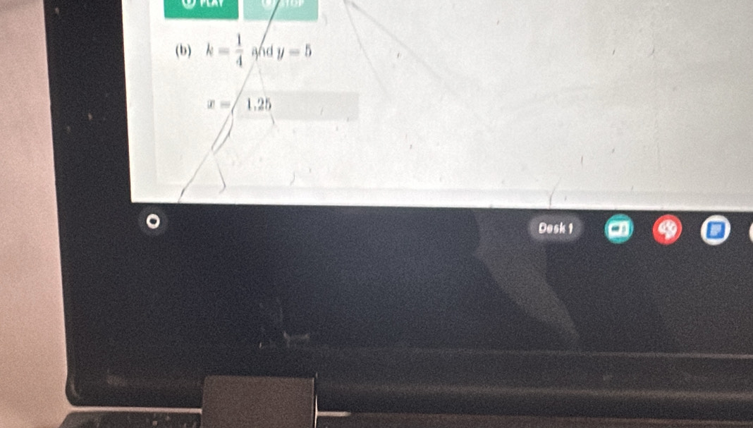 k= 1/4  and y=5
x=/1.25
Desk 1