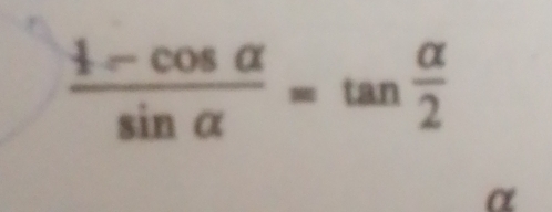 frac  1/2 -cos alpha sin alpha =tan  alpha /2 
α