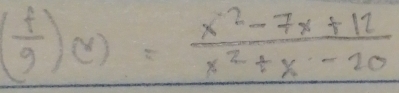 ( f/g )(x)= (x^2-7x+12)/x^2+x-20 