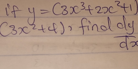 if y=(3x^3+2x^2+1)
(3x^2+4) finda
 dy/dx 