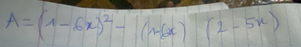 A=(1-6x)^2-(1-6x)(2-5x)