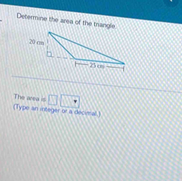 Determine the area of the triangle 
The area is □ □ , 
(Type an integer or a decimal.)