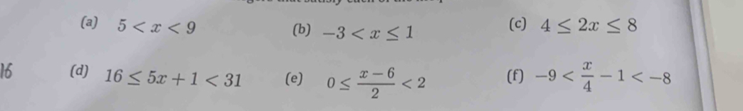 5 (c) 4≤ 2x≤ 8
(b) -3
16 (d) 16≤ 5x+1<31</tex> (e) 0≤  (x-6)/2 <2</tex> (f) -9