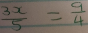  3x/5 = 9/4 