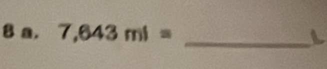 7,643ml= _ 
a