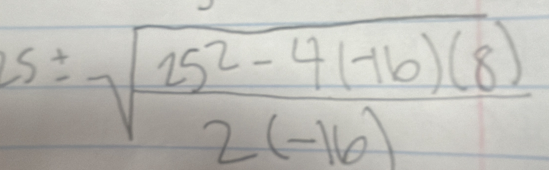 5± sqrt(frac 25^2-4(-16)(8))2(-16)