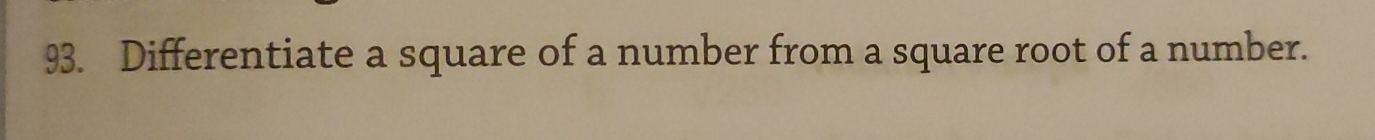 Differentiate a square of a number from a square root of a number.