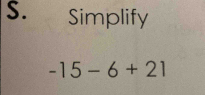 Simplify
-15-6+21