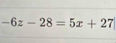 -6z-28=5x+27