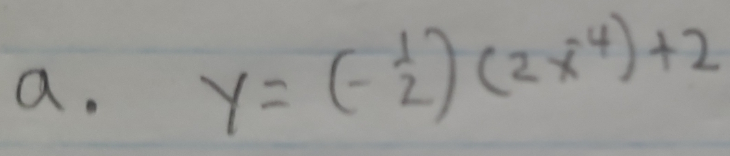 y=(- 1/2 )(2x^(-4))+2