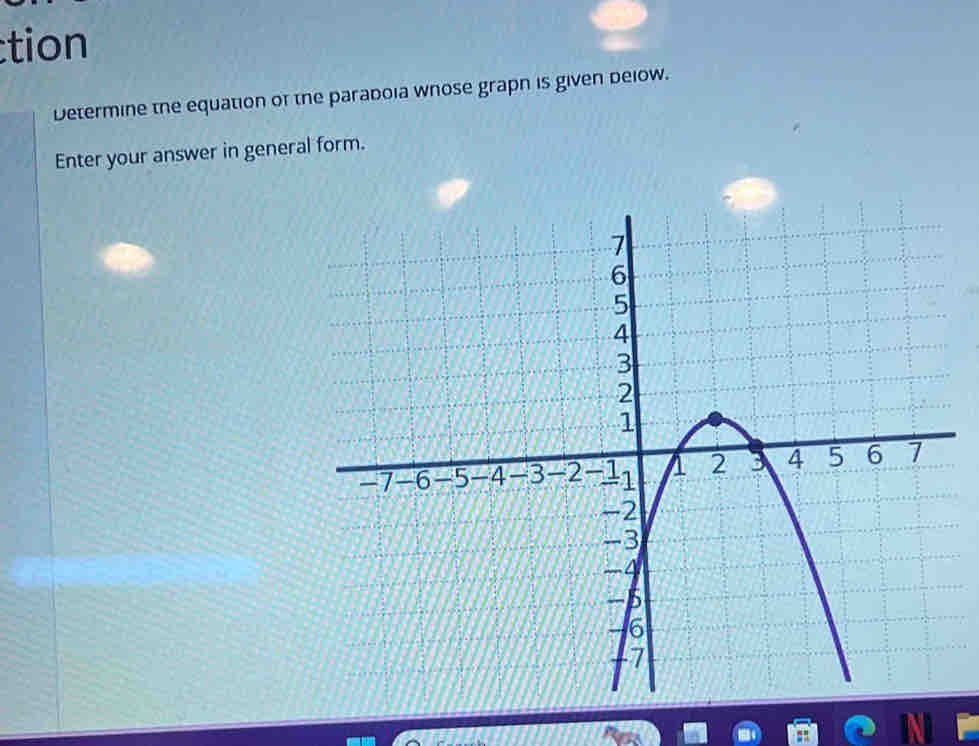 tion 
Determine the equation of the paradoia wnose grapn is given delow. 
Enter your answer in general form.