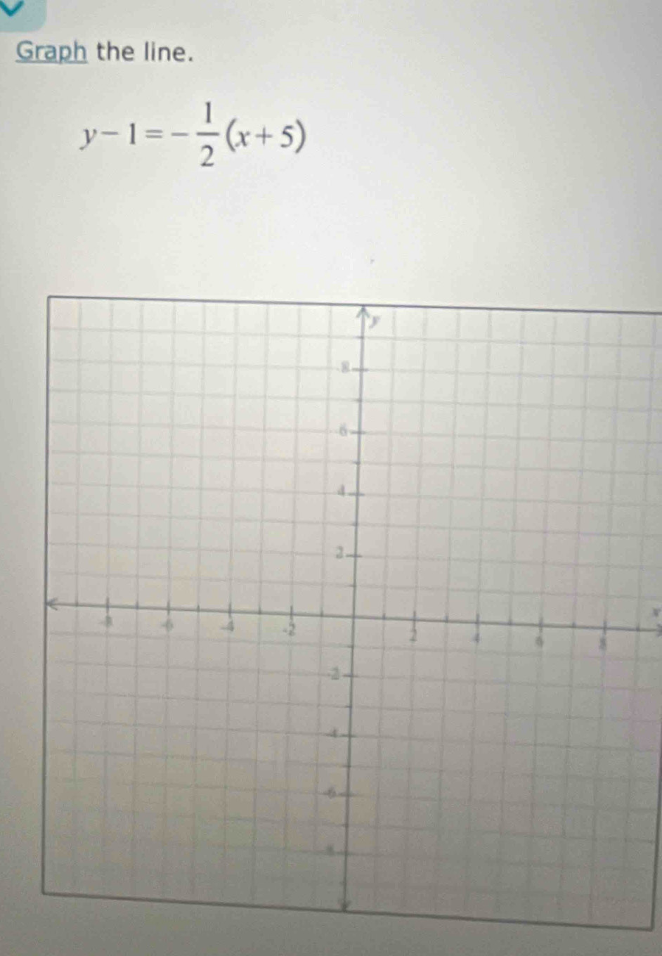 Graph the line.
y-1=- 1/2 (x+5)
r