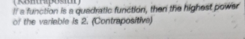 (Kontraposiui) 
If a function is a quadratic function, then the highest power 
of the variable is 2. (Contrapositive)