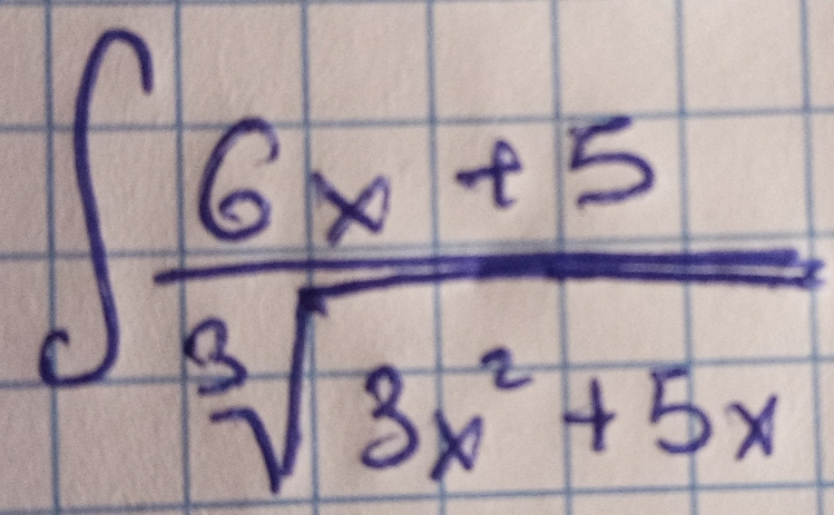 ∈t  (6x+5)/sqrt[3](3x^2+5x) 