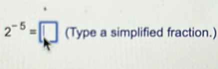 2^(-5)=□ (Type a simplified fraction.)