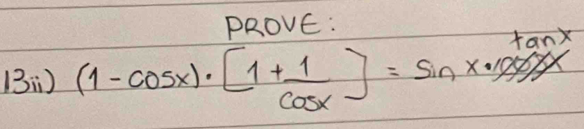 PROVE: 
(:) (1-cos x)· [1+ 1/cos x ]=sin x· x^(tan x)