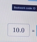 Bookwork code: 1D
10.0 =