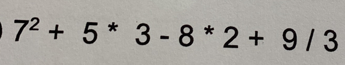 7^2+5^*3-8^*2+9/3