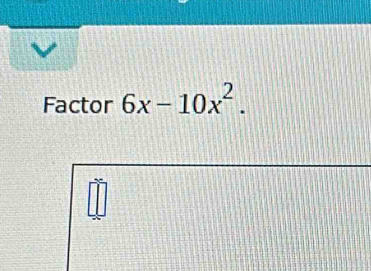 Factor 6x-10x^2.