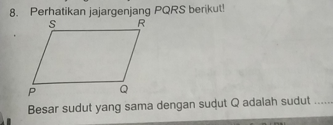 Perhatikan jajargenjang PQRS berikut! 
Besar sudut yang sama dengan sudut Q adalah sudut _.