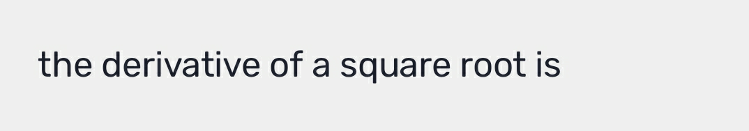 the derivative of a square root is