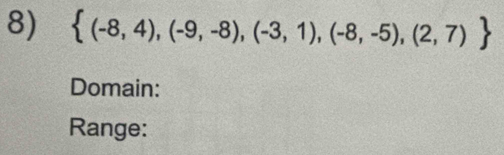  (-8,4),(-9,-8),(-3,1),(-8,-5),(2,7)
Domain: 
Range: