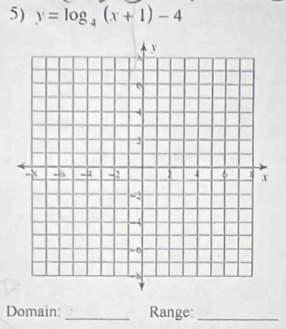 y=log _4(x+1)-4
Domain: _Range:_