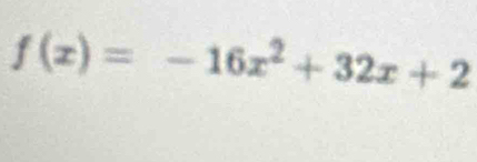 f(x)=-16x^2+32x+2