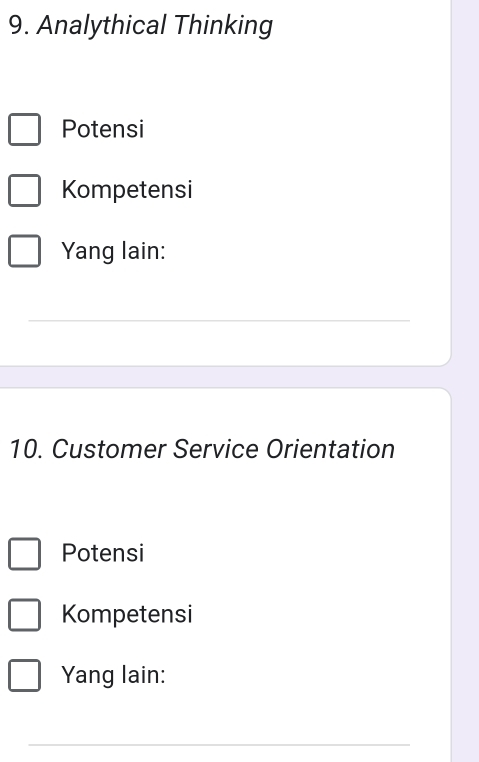 Analythical Thinking 
Potensi 
Kompetensi 
Yang lain: 
__ 
10. Customer Service Orientation 
Potensi 
Kompetensi 
Yang lain: 
_