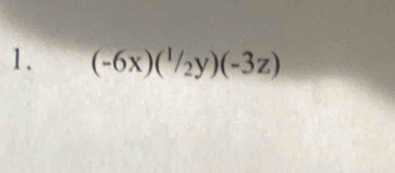 (-6x)(^1/_2y)(-3z)