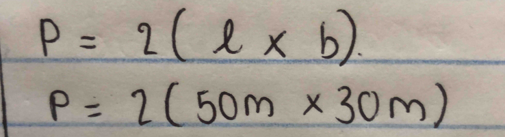 p=2(l* b).
P=2(50m* 30m)