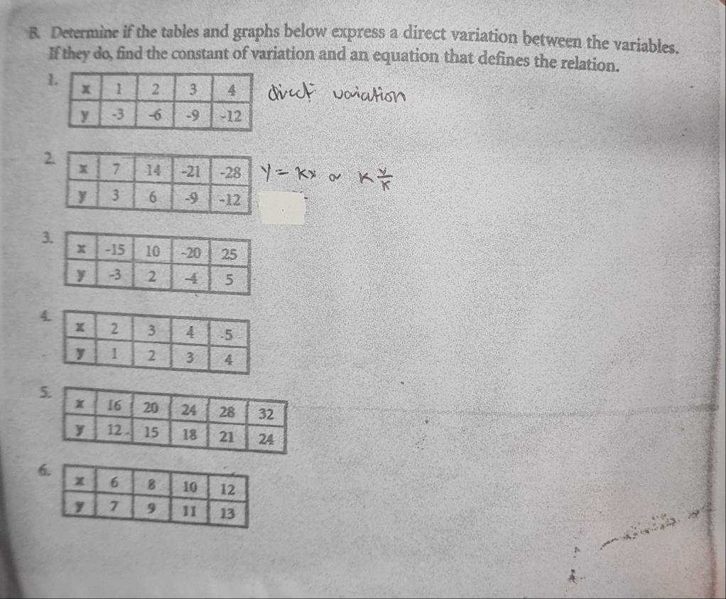 Determine if the tables and graphs below express a direct variation between the variables. 
If they do, find the constant of variation and an equation that defines the relation. 
1 
2 
3 
6