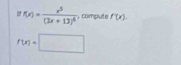 f(x)=frac x^5(3x+13)^6 ,compute f'(x).
f(x)=□