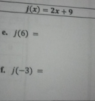 j(x)=2x+9
e. j(6)=
f. j(-3)=