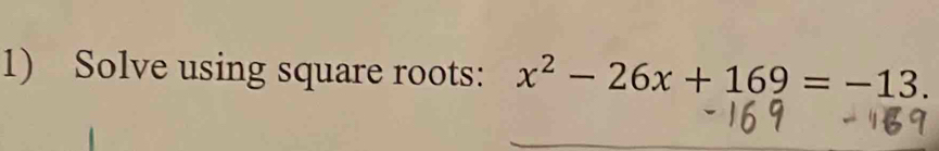 Solve using square roots: x^2-26x+169=-13.