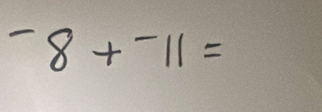 ^-8+^-11=