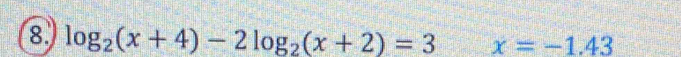 8 log _2(x+4)-2log _2(x+2)=3 x=-1.43