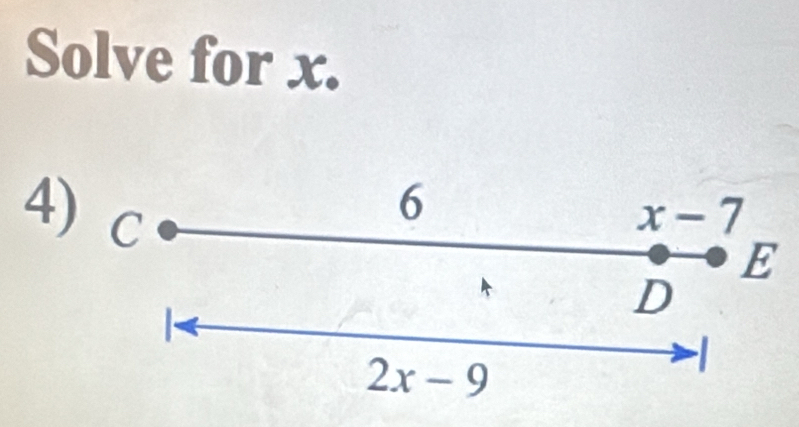 Solve for x. 
4) C
6
x-7
E
D
2x-9
-1