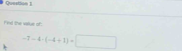 Find the value of:
-7-4· (-4+1)=□