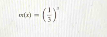 m(x)=( 1/3 )^x