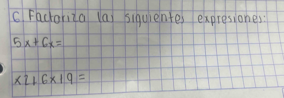 Factoriza (a) siquientes expresiones:
5x+6x=
x2+6x+9=