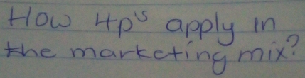 How 4p^5 apply in 
the marketing mix?